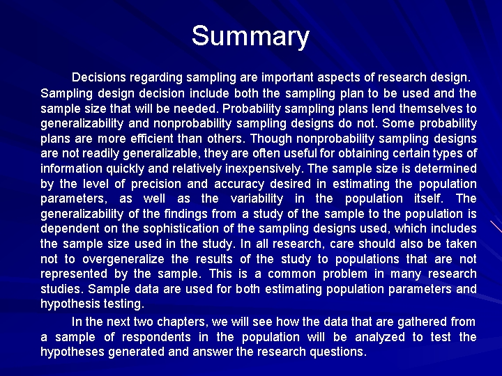 Summary Decisions regarding sampling are important aspects of research design. Sampling design decision include