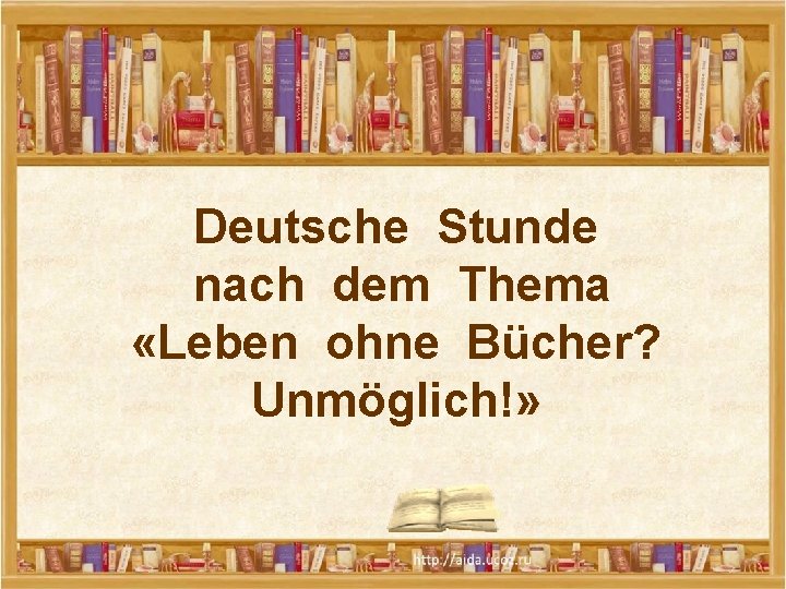 Deutsche Stunde nach dem Thema «Leben ohne Bücher? Unmöglich!» 