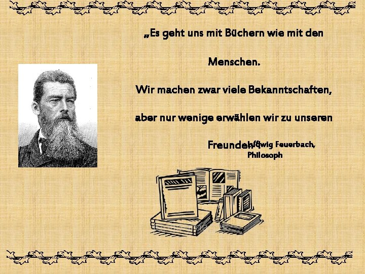 „Es geht uns mit Büchern wie mit den Menschen. Wir machen zwar viele Bekanntschaften,