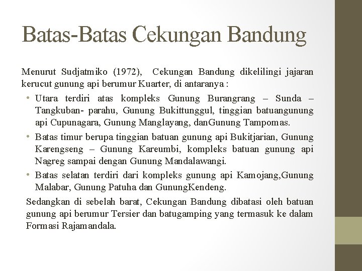 Batas-Batas Cekungan Bandung Menurut Sudjatmiko (1972), Cekungan Bandung dikelilingi jajaran kerucut gunung api berumur