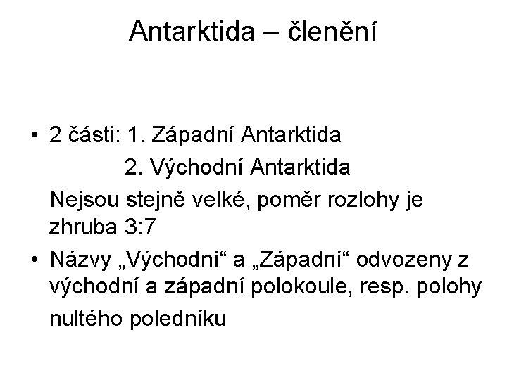 Antarktida – členění • 2 části: 1. Západní Antarktida 2. Východní Antarktida Nejsou stejně