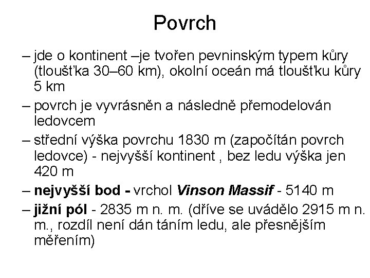 Povrch – jde o kontinent –je tvořen pevninským typem kůry (tloušťka 30– 60 km),