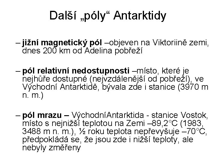 Další „póly“ Antarktidy – jižní magnetický pól –objeven na Viktoriině zemi, dnes 200 km