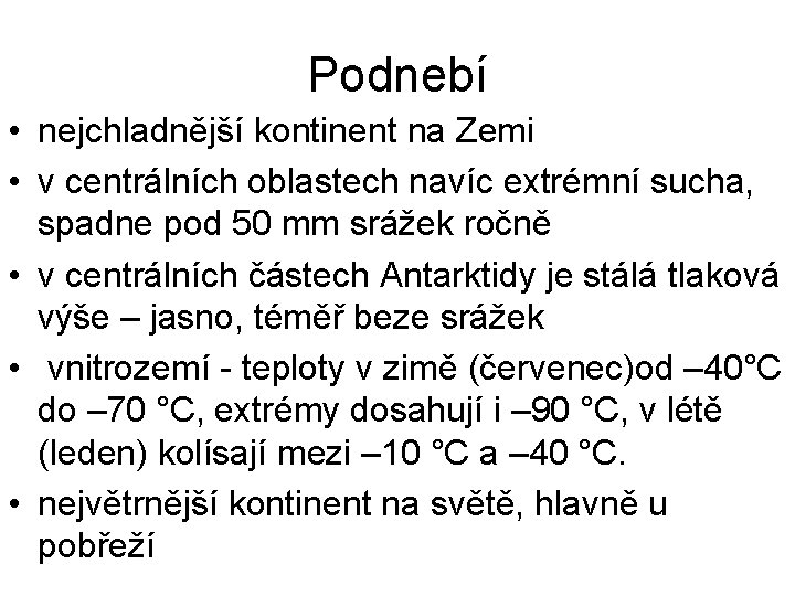 Podnebí • nejchladnější kontinent na Zemi • v centrálních oblastech navíc extrémní sucha, spadne