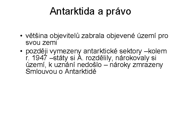 Antarktida a právo • většina objevitelů zabrala objevené území pro svou zemi • později