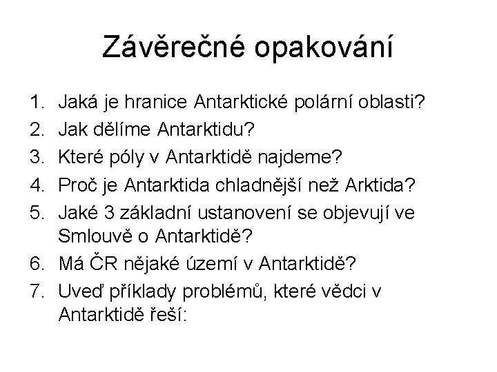 Závěrečné opakování 1. 2. 3. 4. 5. Jaká je hranice Antarktické polární oblasti? Jak