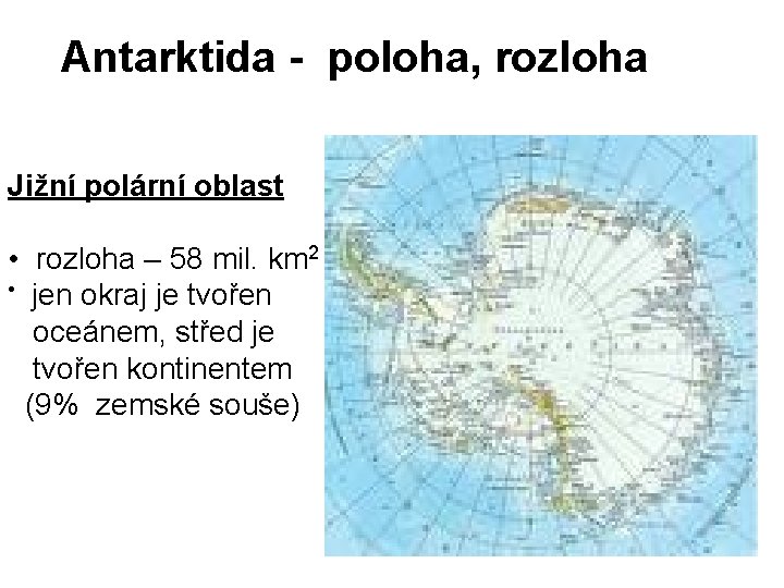 Antarktida - poloha, rozloha Jižní polární oblast • rozloha – 58 mil. km 2