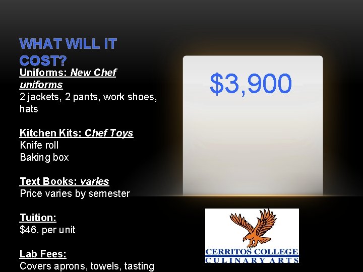 WHAT WILL IT COST? Uniforms: New Chef uniforms 2 jackets, 2 pants, work shoes,