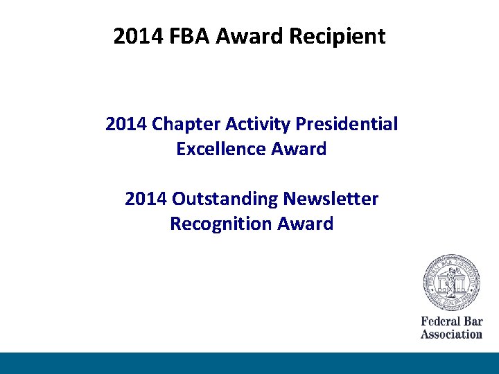 2014 FBA Award Recipient 2014 Chapter Activity Presidential Excellence Award 2014 Outstanding Newsletter Recognition