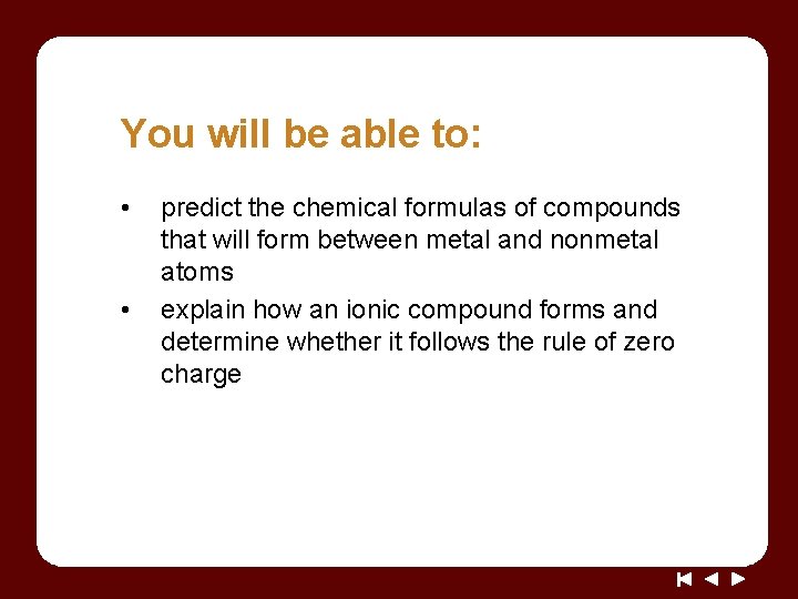 You will be able to: • • predict the chemical formulas of compounds that