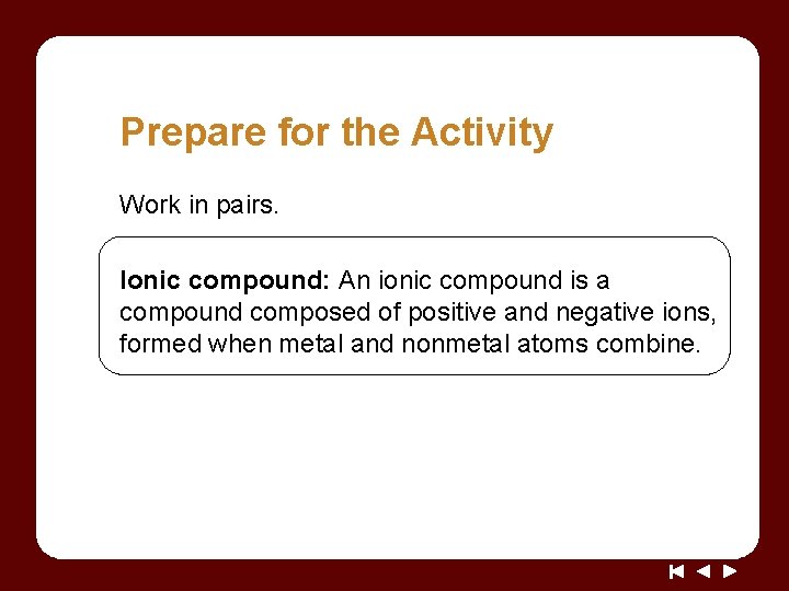 Prepare for the Activity Work in pairs. Ionic compound: An ionic compound is a