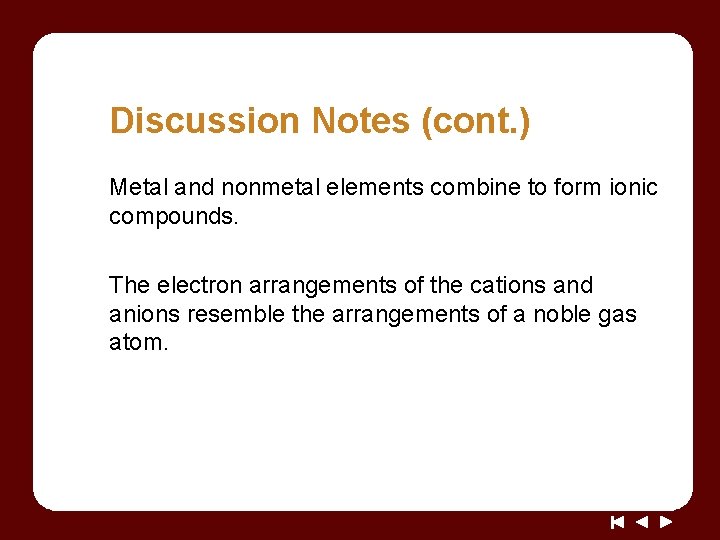 Discussion Notes (cont. ) Metal and nonmetal elements combine to form ionic compounds. The