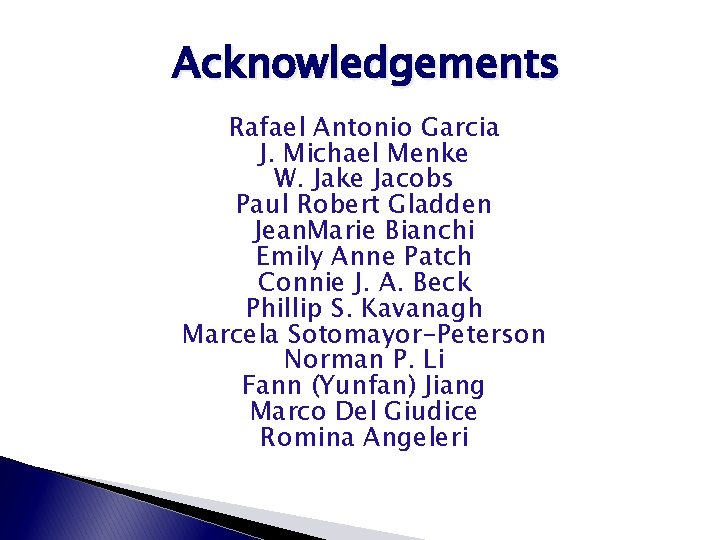 Acknowledgements Rafael Antonio Garcia J. Michael Menke W. Jake Jacobs Paul Robert Gladden Jean.