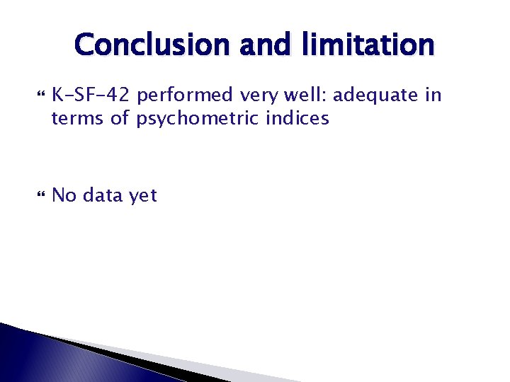 Conclusion and limitation K-SF-42 performed very well: adequate in terms of psychometric indices No