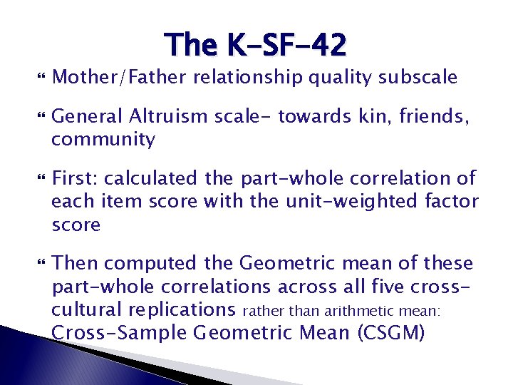 The K-SF-42 Mother/Father relationship quality subscale General Altruism scale- towards kin, friends, community First: