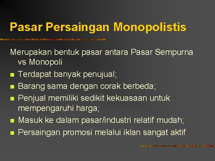 Pasar Persaingan Monopolistis Merupakan bentuk pasar antara Pasar Sempurna vs Monopoli n Terdapat banyak