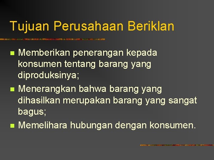 Tujuan Perusahaan Beriklan n Memberikan penerangan kepada konsumen tentang barang yang diproduksinya; Menerangkan bahwa