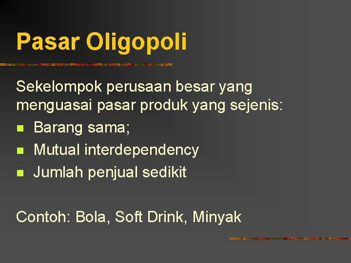 Pasar Oligopoli Sekelompok perusaan besar yang menguasai pasar produk yang sejenis: n Barang sama;
