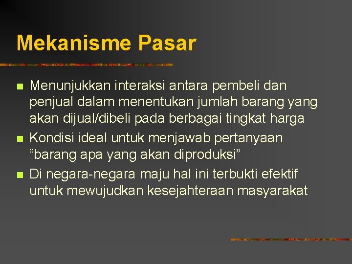 Mekanisme Pasar n n n Menunjukkan interaksi antara pembeli dan penjual dalam menentukan jumlah