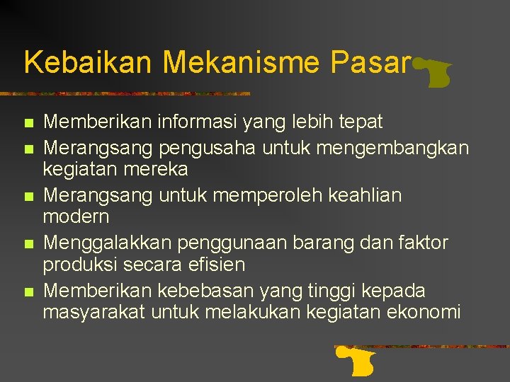 Kebaikan Mekanisme Pasar n n n Memberikan informasi yang lebih tepat Merangsang pengusaha untuk