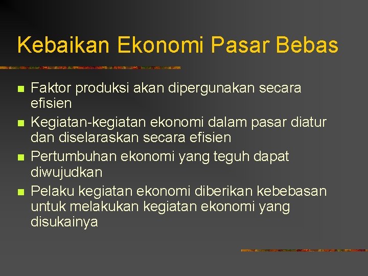 Kebaikan Ekonomi Pasar Bebas n n Faktor produksi akan dipergunakan secara efisien Kegiatan-kegiatan ekonomi