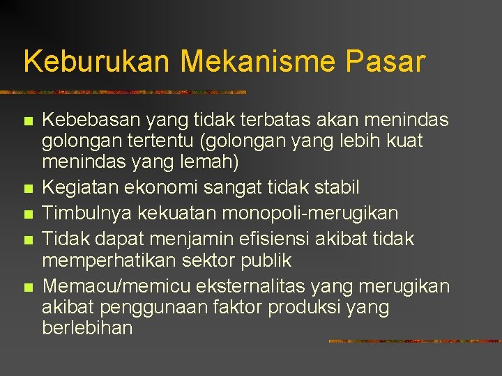 Keburukan Mekanisme Pasar n n n Kebebasan yang tidak terbatas akan menindas golongan tertentu