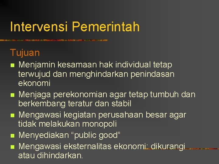 Intervensi Pemerintah Tujuan n n Menjamin kesamaan hak individual tetap terwujud dan menghindarkan penindasan