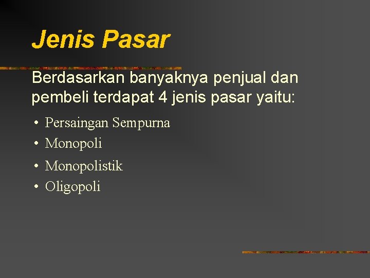 Jenis Pasar Berdasarkan banyaknya penjual dan pembeli terdapat 4 jenis pasar yaitu: • Persaingan
