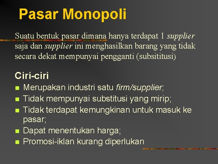 Pasar Monopoli Suatu bentuk pasar dimana hanya terdapat 1 supplier saja dan supplier ini