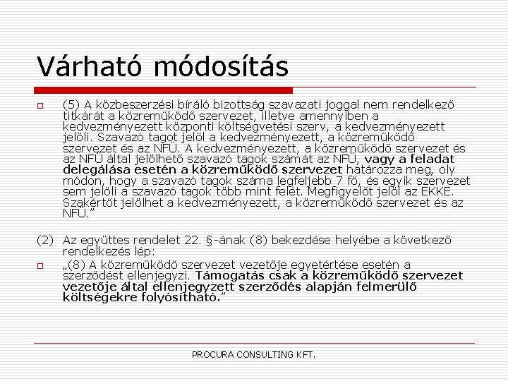 Várható módosítás o (5) A közbeszerzési bíráló bizottság szavazati joggal nem rendelkező titkárát a