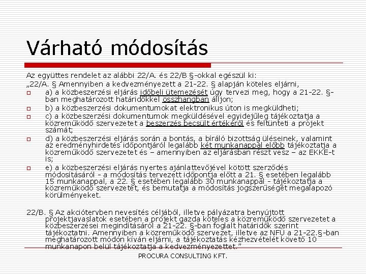 Várható módosítás Az együttes rendelet az alábbi 22/A. és 22/B §-okkal egészül ki: „