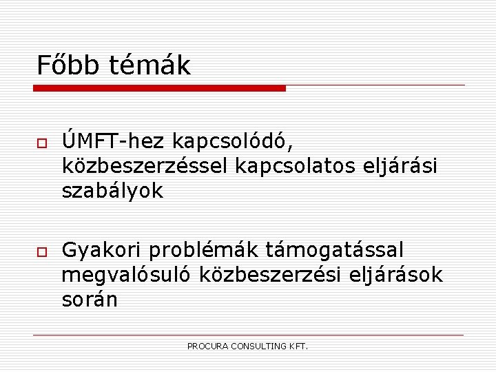 Főbb témák o o ÚMFT-hez kapcsolódó, közbeszerzéssel kapcsolatos eljárási szabályok Gyakori problémák támogatással megvalósuló