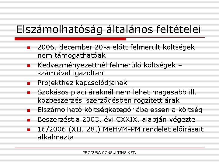 Elszámolhatóság általános feltételei n n n n 2006. december 20 -a előtt felmerült költségek