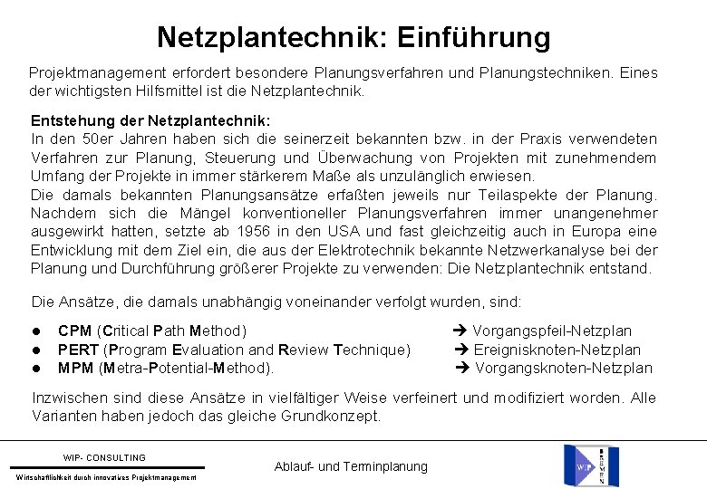 Netzplantechnik: Einführung Projektmanagement erfordert besondere Planungsverfahren und Planungstechniken. Eines der wichtigsten Hilfsmittel ist die