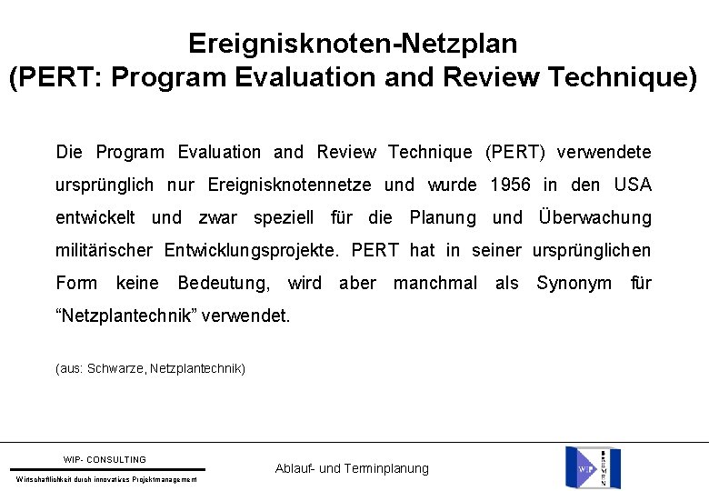 Ereignisknoten-Netzplan (PERT: Program Evaluation and Review Technique) Die Program Evaluation and Review Technique (PERT)