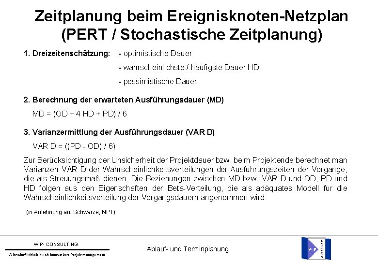 Zeitplanung beim Ereignisknoten-Netzplan (PERT / Stochastische Zeitplanung) 1. Dreizeitenschätzung: - optimistische Dauer - wahrscheinlichste