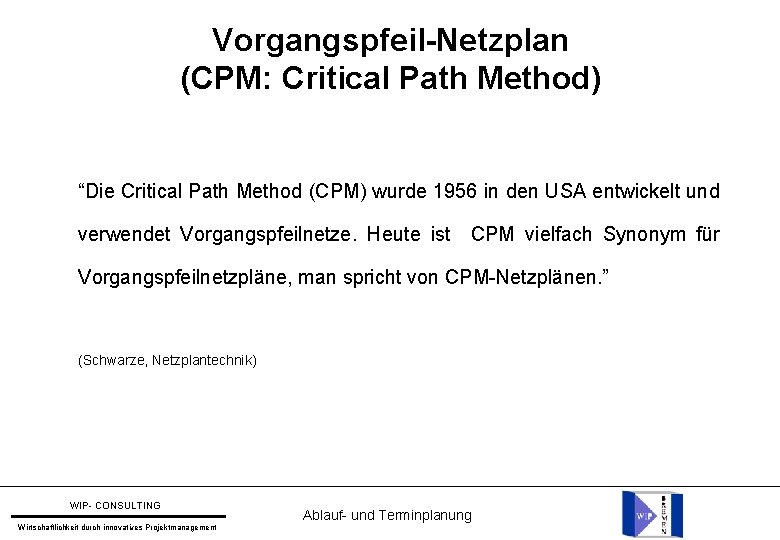 Vorgangspfeil-Netzplan (CPM: Critical Path Method) “Die Critical Path Method (CPM) wurde 1956 in den