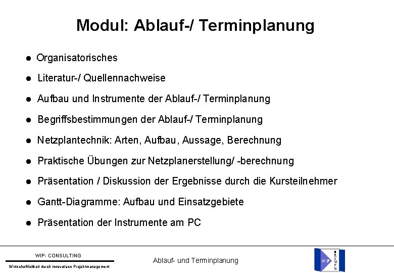 Modul: Ablauf-/ Terminplanung Organisatorisches Literatur-/ Quellennachweise Aufbau und Instrumente der Ablauf-/ Terminplanung Begriffsbestimmungen der