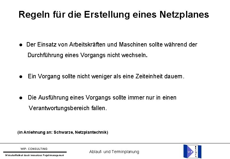 Regeln für die Erstellung eines Netzplanes Der Einsatz von Arbeitskräften und Maschinen sollte während