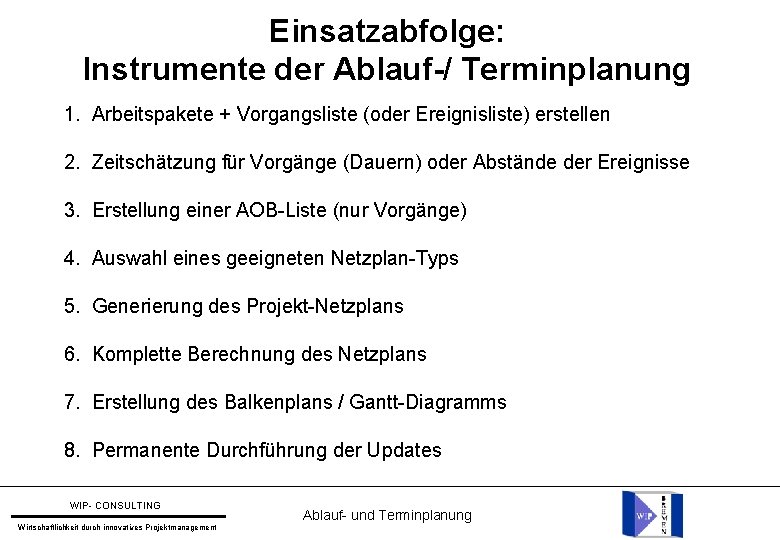 Einsatzabfolge: Instrumente der Ablauf-/ Terminplanung 1. Arbeitspakete + Vorgangsliste (oder Ereignisliste) erstellen 2. Zeitschätzung