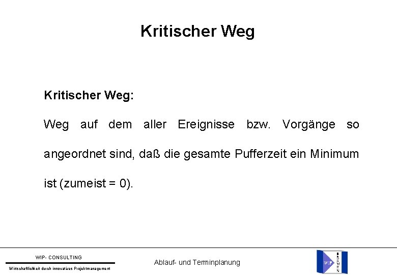 Kritischer Weg: Weg auf dem aller Ereignisse bzw. Vorgänge so angeordnet sind, daß die