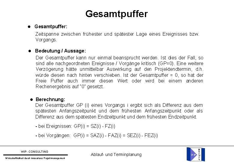 Gesamtpuffer Gesamtpuffer: Zeitspanne zwischen frühester und spätester Lage eines Ereignisses bzw. Vorgangs. Bedeutung /