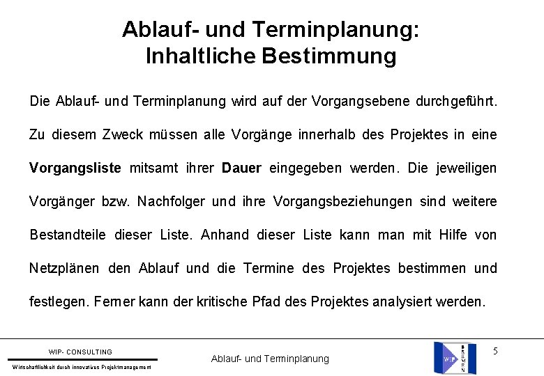 Ablauf- und Terminplanung: Inhaltliche Bestimmung Die Ablauf- und Terminplanung wird auf der Vorgangsebene durchgeführt.