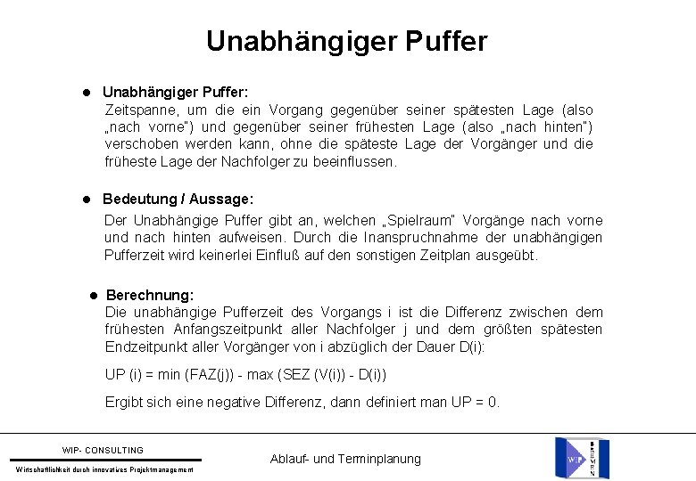 Unabhängiger Puffer Unabhängiger Puffer: Zeitspanne, um die ein Vorgang gegenüber seiner spätesten Lage (also