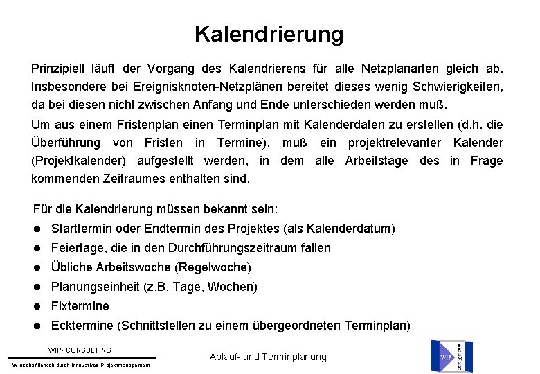 Kalendrierung Prinzipiell läuft der Vorgang des Kalendrierens für alle Netzplanarten gleich ab. Insbesondere bei