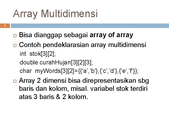 Array Multidimensi 2 Bisa dianggap sebagai array of array Contoh pendeklarasian array multidimensi int