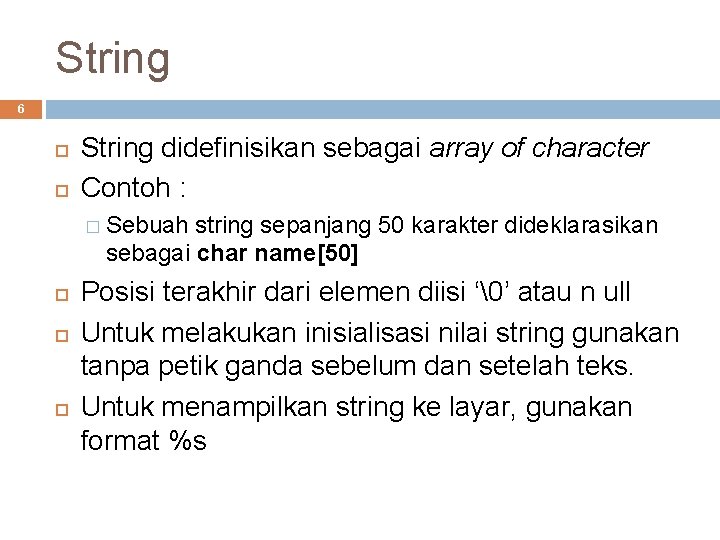 String 6 String didefinisikan sebagai array of character Contoh : � Sebuah string sepanjang