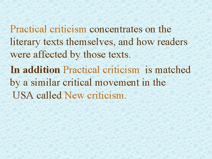 Practical criticism concentrates on the literary texts themselves, and how readers were affected by