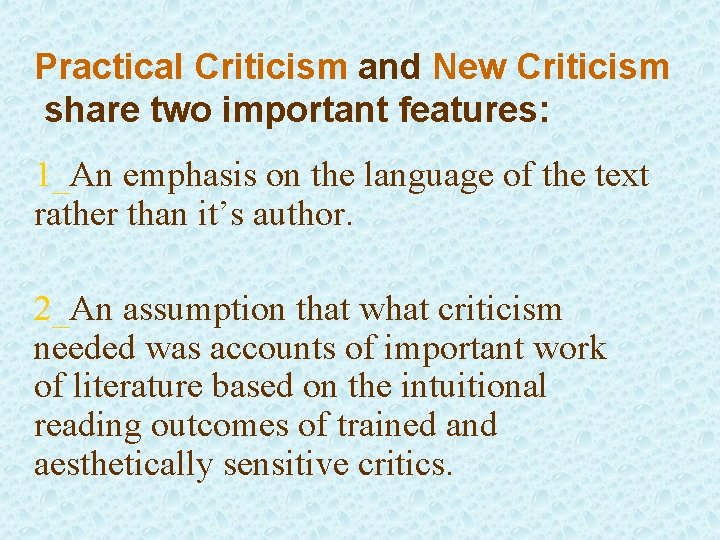 Practical Criticism and New Criticism share two important features: 1_An emphasis on the language