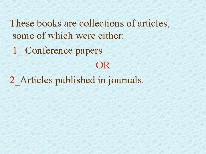 These books are collections of articles, some of which were either: 1_ Conference papers